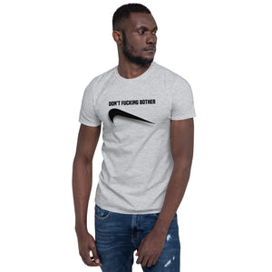 Don’t Fucking Bother Unisex T-Shirt