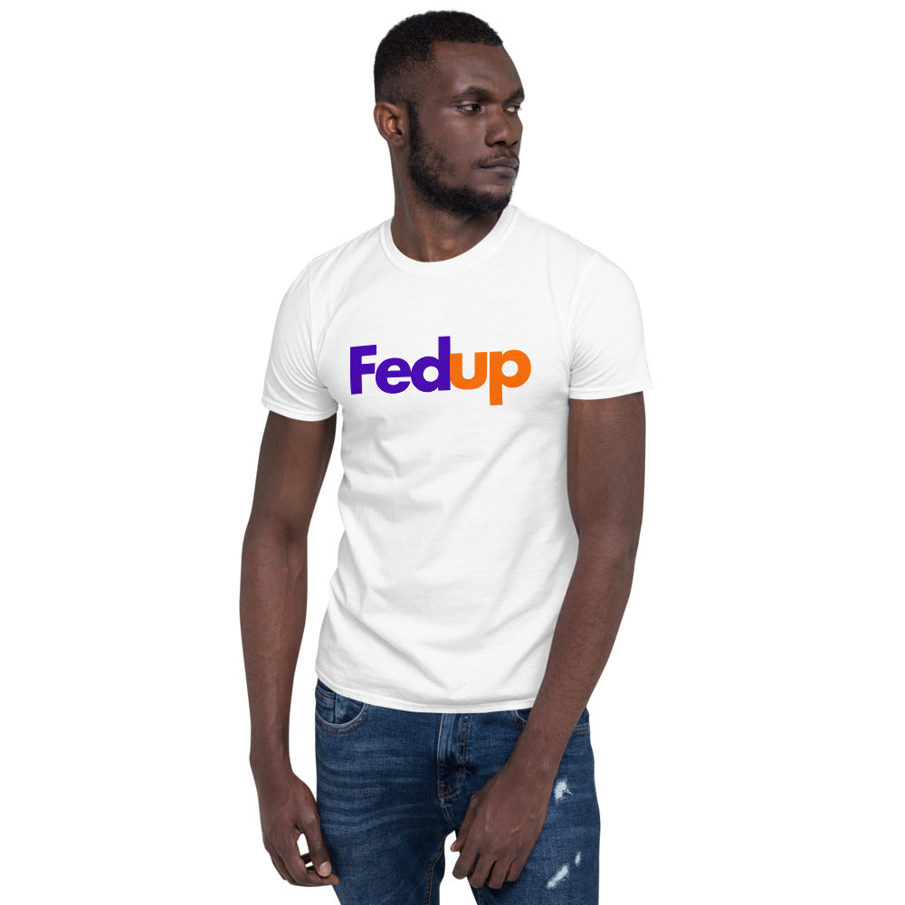 Fed Up Unisex T-Shirt